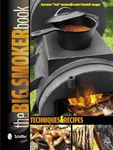 Big Smoker Book: Techniques and Recipes: Techniques & Recipes