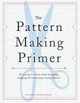 The Pattern Making Primer: All You 
