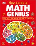 How to Be a Math Genius: Your Brilliant Brain and How to Train It
