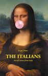 The Italians: Uncover the authentic Italy with 30 short real-life stories (For those in love with Italy Book 1)