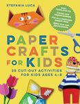 Paper Crafts for Kids: 25 Cut-Out Activities for Kids Ages 4-8