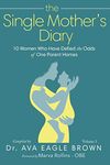 The Single Mother's Diary: 10 Women Who Have Defied the Odds of One Parent Homes (Volume)