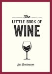 The Little Book of Wine: A Pocket Guide to the Wonderful World of Wine Tasting, History, Culture, Trivia and More