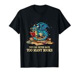 You Can Never Have Too Many Books Dragon Nerds Library Theme T-Shirt