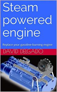 Steam powered engine: Replace your gasoline-burning engine