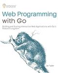 Web Programming with Go: Building and Scaling Interactive Web Applications with Go's Robust Ecosystem