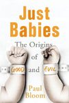 Just Babies: The Origins of Good and Evil