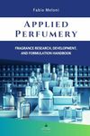 Applied perfumery: Fragrance research, development, and formulation handbook