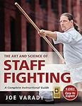 The Art and Science of Staff Fighting: A Complete Instructional Guide (Martial Science)