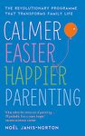 Calmer, Easier, Happier Parenting: The Revolutionary Programme That Transforms Family Life