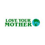 Love Your Mother - Environmental Bumper Sticker/Decal (10" X 2.5")