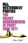 All Yesterdays' Parties: The Velvet Underground in Print, 1966-1971