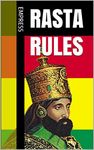 Rasta Rules: 144 Rastafarian Rules, Laws and Regulations (Rastafarianism Rule Book for Romantic Relationships, How to Dress as Rasta, Rasta Use of Technology, Cooking Ital Food & More,)