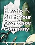 How to Start Your Own Shoe Company: