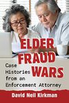 Elder Fraud Wars: Case Histories from an Enforcement Attorney