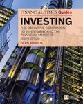 Financial Times Guide to Investing, The (Book): The Definitive Companion to Investment and the Financial Markets (The FT Guides)