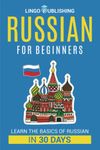 Russian for Beginners: Learn the Basics of Russian in 30 Days