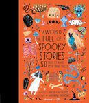 A World Full of Spooky Stories: 50 Tales to Make Your Spine Tingle (Volume 4)