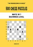 500 Chess Puzzles, Mate in 1, Beginner Level: Solve chess problems and improve your tactical chess skills (I'm progressing in Chess)