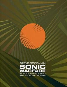 Sonic Warfare: Sound, Affect, and the Ecology of Fear