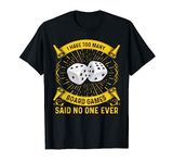 Board Game Joke Shirt RPG Dice Geek Nerd Gift - Said No One T-Shirt