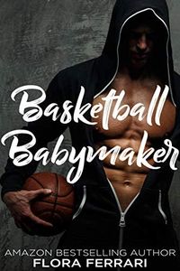 Basketball Babymaker (A Man Who Knows What He Wants (Standalone))