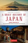 Brief History of Japan: Samurai, Shogun and Zen: The Extraordinary Story of the Land of the Rising Sun (Brief History of Asia Series)