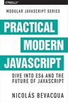 Practical Modern JavaScript: Dive Into Es6 and the Future of JavaScript