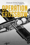 Operation Crossbow: The History of the Allied Bombing Missions against Nazi Germany’s V-2 Rocket Program during World War II