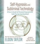 Self-Hypnosis and Subliminal Technology: A How-to Guide for Personal-Empowerment Tools You Can Use Anywhere!