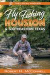 Fly Fishing Houston & Southeastern Texas: 2 (The Local Angler, 2)