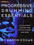 Progressive Drumming Essentials: Polyrhythms, Twisting Time, Rhythm Theory & More