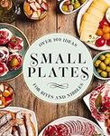 Small Plates: Over 150 Ideas for Bi