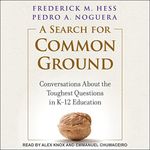 A Search for Common Ground: Conversations about the Toughest Questions in K-12 Education