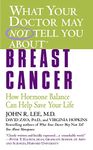 What Yoyr Dr Not Tell Breast Cancer: How Hormone Balance Can Help Save Your Life (What Your Doctor May Not Tell You About...(Paperback))