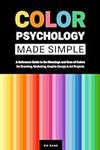 Color Psychology Made Simple: A Ref