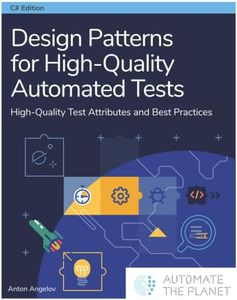 Design Patterns for High-Quality Automated Tests: High-Quality Test Attributes and Best Practices