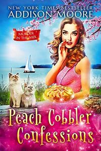 Peach Cobbler Confessions (MURDER IN THE MIX Book 24)