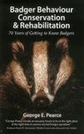 Badger Behaviour, Conservation & Rehabilitation - 70 Years of Getting to Know Badgers (Pelagic Monographs)