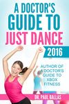 A Doctor's Guide to Just Dance 2016: All 56 songs ranked by physical intensity. Includes step counted by Fitbit Charge HR.