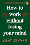 How to Work Without Losing Your Mind