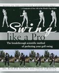 Swing Like a Pro: The Breakthrough Scientific Method of Perfecting Your Golf Swing