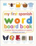 My First Spanish Word Board Book/Mi Primer Libro de Palabras En Espanol: A Bilingual Word Book (My First Board Books)