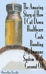 The Amazing Story of How I Cut Down Healthcare Costs Boosting My Immune System With Coconut Oil