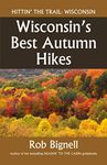 Wisconsin's Best Autumn Hikes (Hittin' the Trail: Wisconsin)