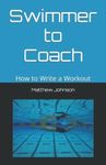 Swimmer to Coach: How to Write a Workout