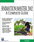 Animation:Master 2002: A Complete Guide (Graphics Series)