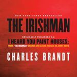 The Irishman (Movie Tie-In): Originally published as: I Heard You Paint Houses: Frank "The Irishman" Sheeran and Closing the Case on Jimmy Hoffa