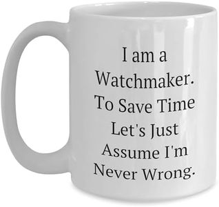 Watchmaker Gifts Funny White Coffee Mug I Am A Watchmaker To Save Time Lets Just Assume Im Never Wrong Birthday Unique Gifts from Watchmaker for Men Women Friends Coworkers and Family