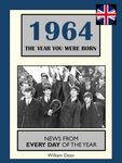 1964 The Year You Were Born: UK and World News From Every Day Of The Year. A Birthday Gift Book For Men And Women